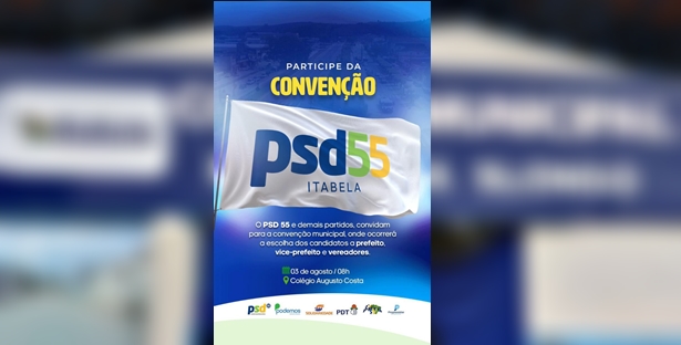 ITABELA | ConvençãoMunicipal do PSD 55 está marcada para o dia 04/08.